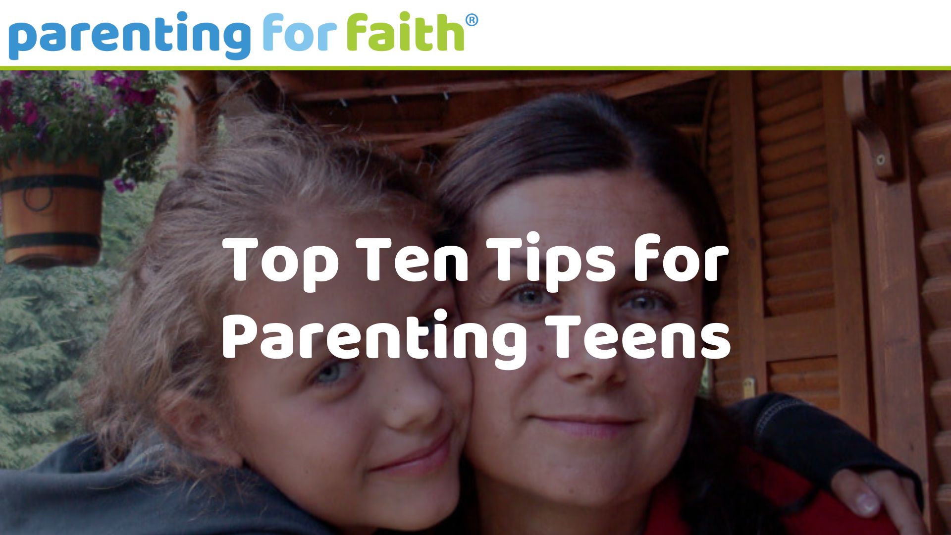 Top Ten Tips for Parenting Teens