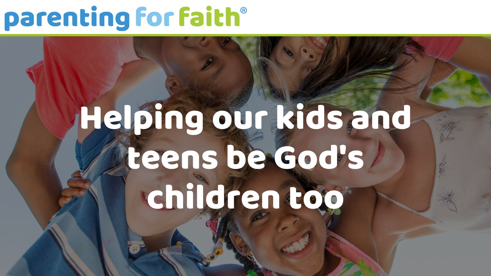 Helping our kids and teens be God's children too image credit Fat Camera from Getty Images Signature
